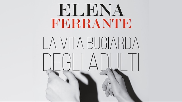Elena Ferrante, La vita bugiarda degli adulti