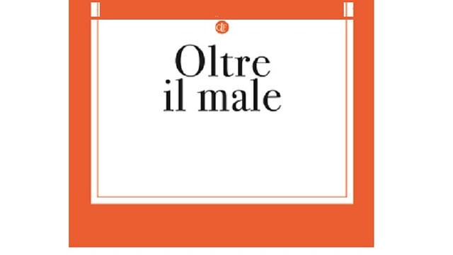 Presentazione del libro Oltre il male (Laterza)