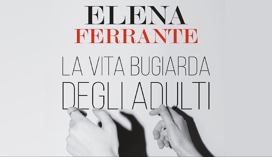 Elena Ferrante, La vita bugiarda degli adulti