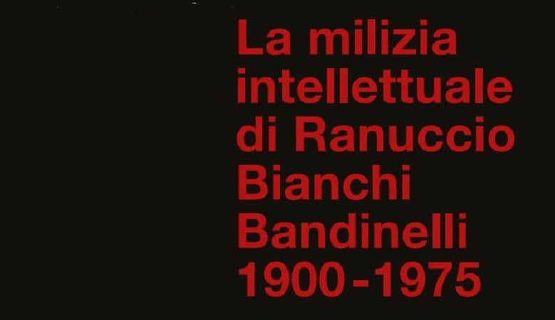 La milizia intellettuale di Ranuccio Bianchi Bandinelli