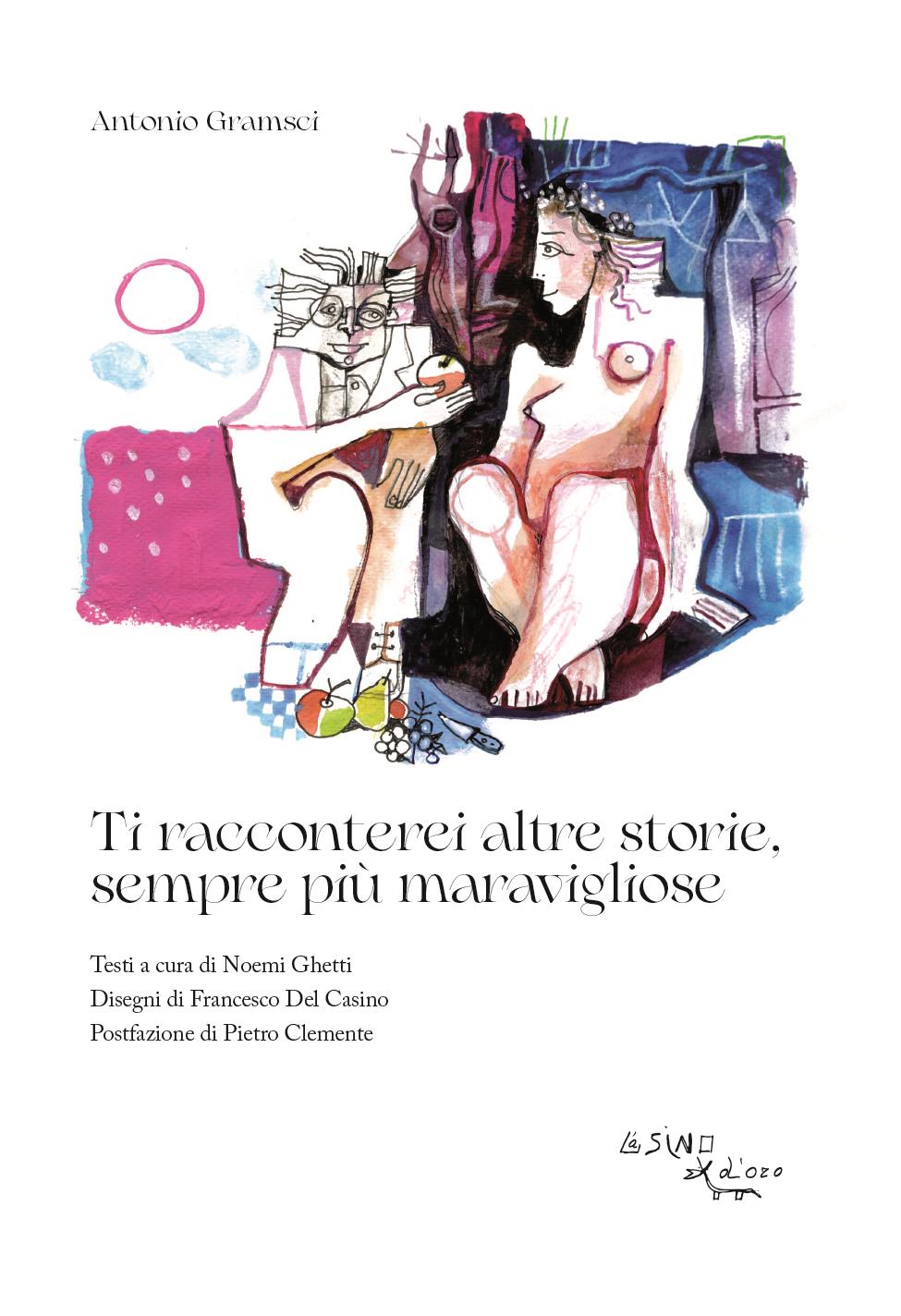 "Ti racconterei altre storie, sempre più maravigliose", a cura di Noemi Ghetti, disegni di Francesco Del Casino (L'Asino d'oro)